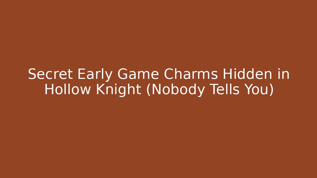 Secret Early Game Charms Hidden in Hollow Knight (Nobody Tells You)
