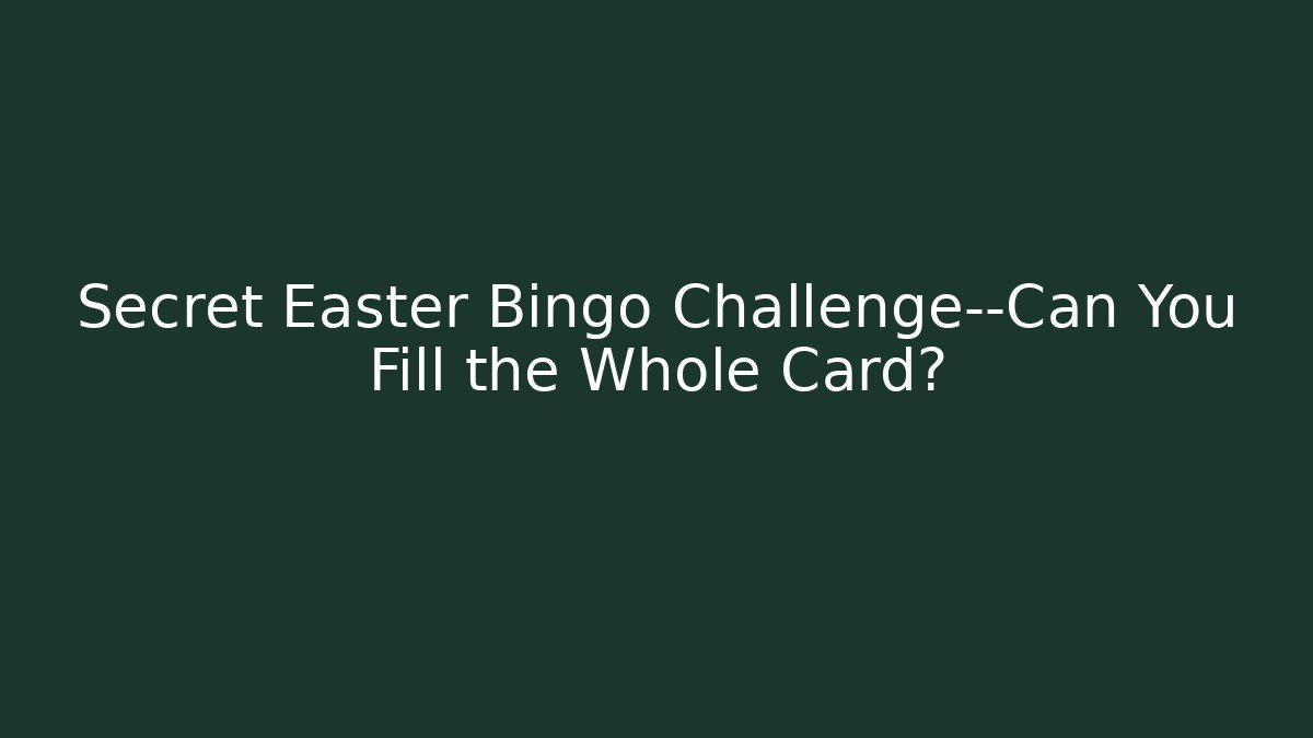 Secret Easter Bingo Challenge—Can You Fill the Whole Card?
