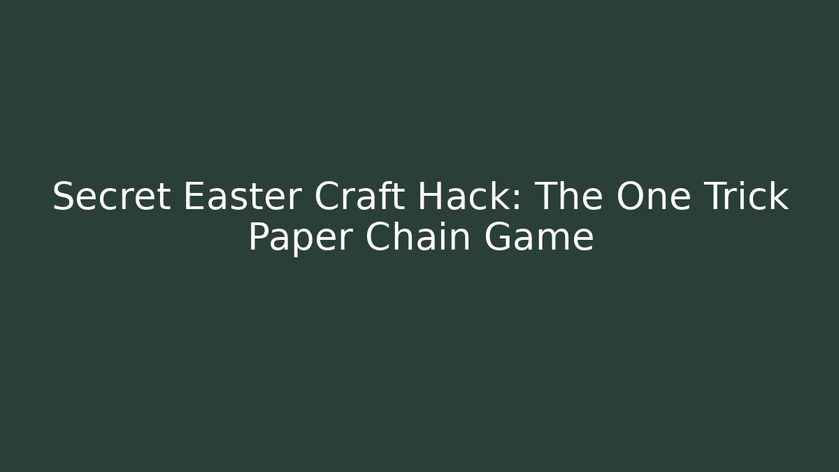 Secret Easter Craft Hack: The One Trick Paper Chain Game - Critter Realm