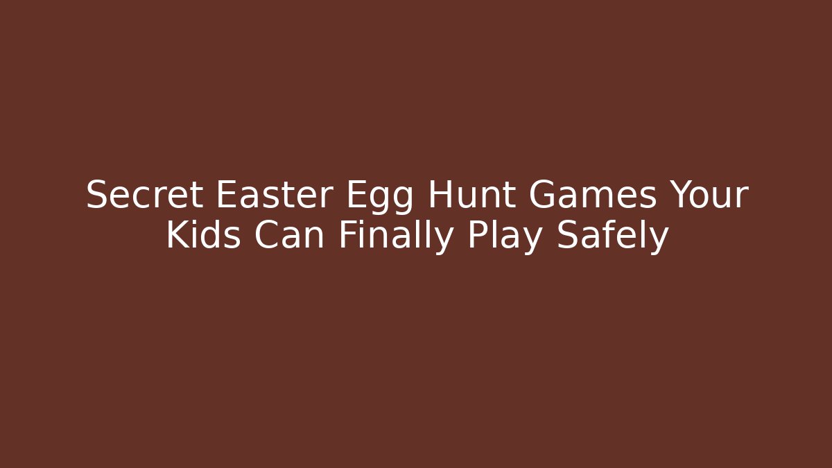 Secret Easter Egg Hunt Games Your Kids Can Finally Play Safely - Critter Realm