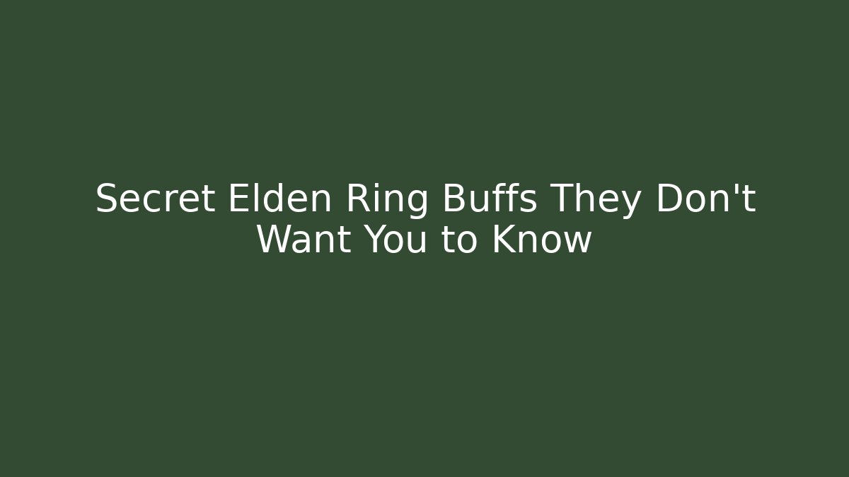 Secret Elden Ring Buffs They Don't Want You to Know