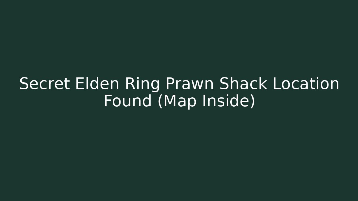 Secret Elden Ring Prawn Shack Location Found (Map Inside)