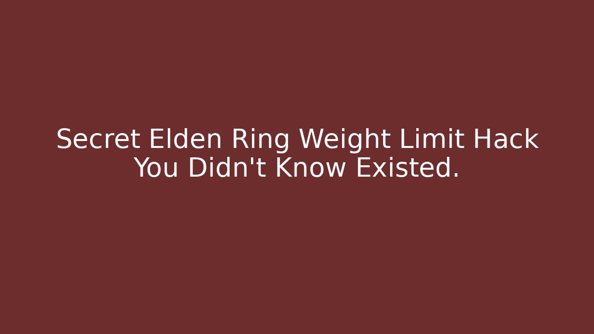Secret Elden Ring Weight Limit Hack You Didn’t Know Existed. - Critter Realm