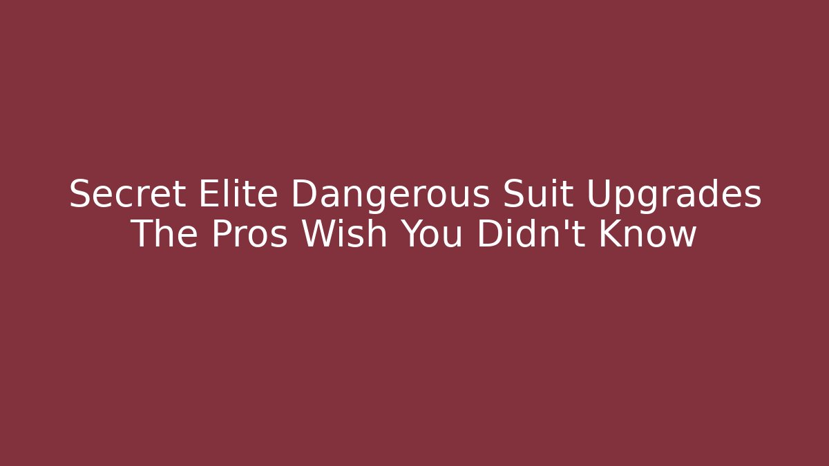 Secret Elite Dangerous Suit Upgrades The Pros Wish You Didn't Know