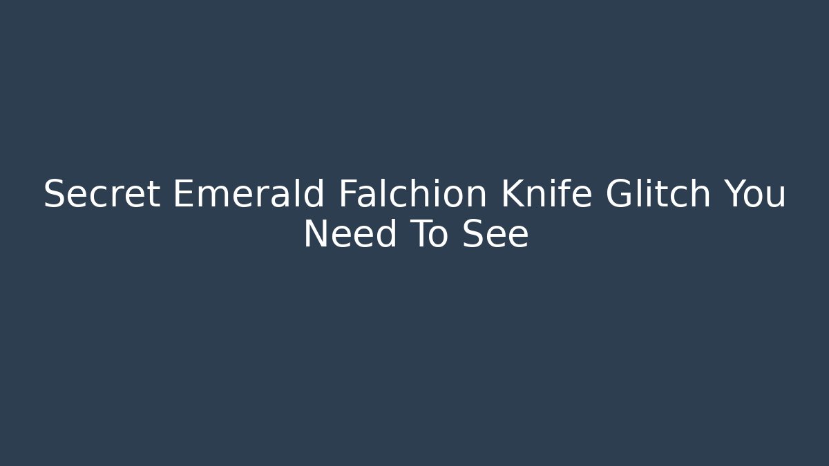 Secret Emerald Falchion Knife Glitch You Need To See