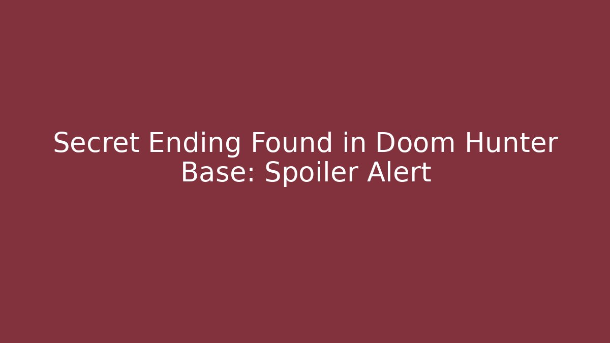 Secret Ending Found in Doom Hunter Base: Spoiler Alert