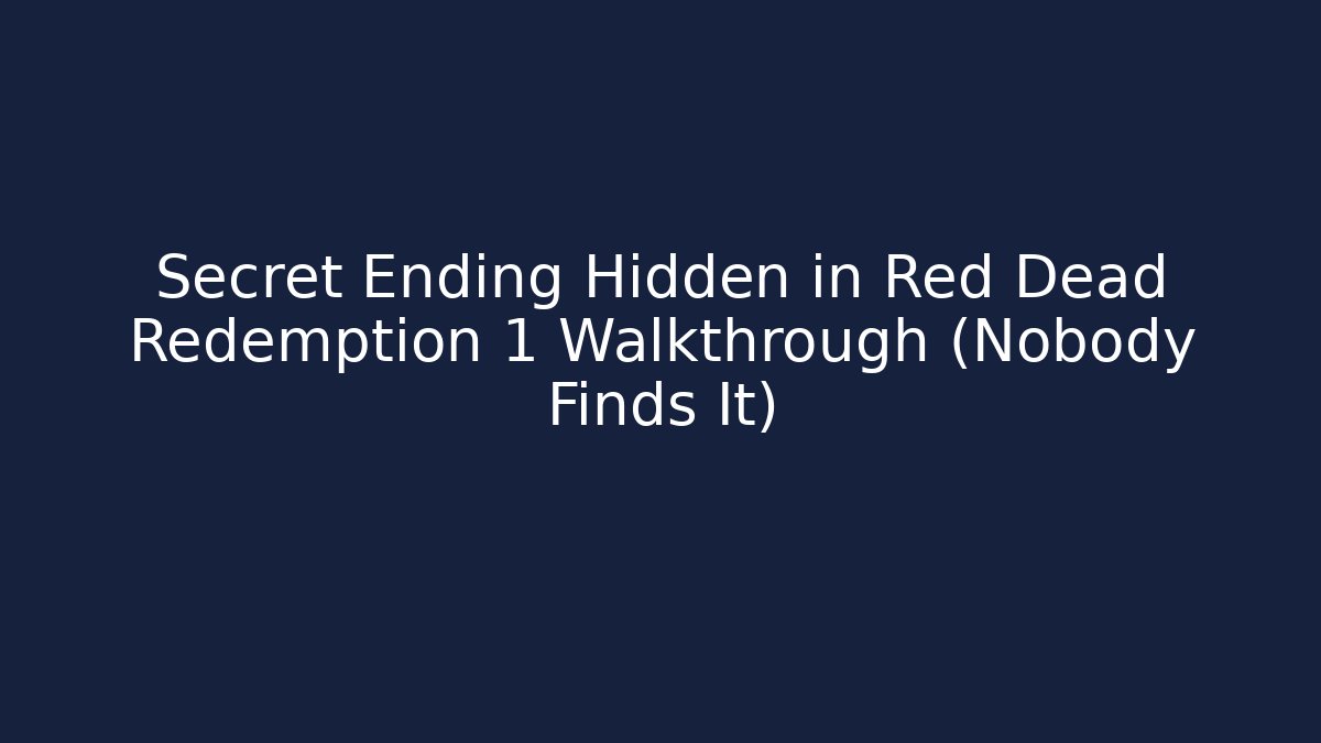 Secret Ending Hidden in Red Dead Redemption 1 Walkthrough (Nobody Finds It)