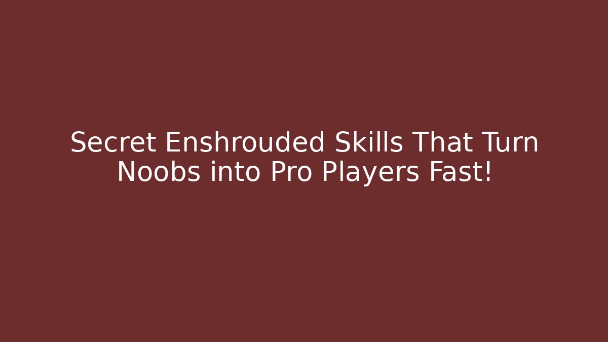 Secret Enshrouded Skills That Turn Noobs into Pro Players Fast!