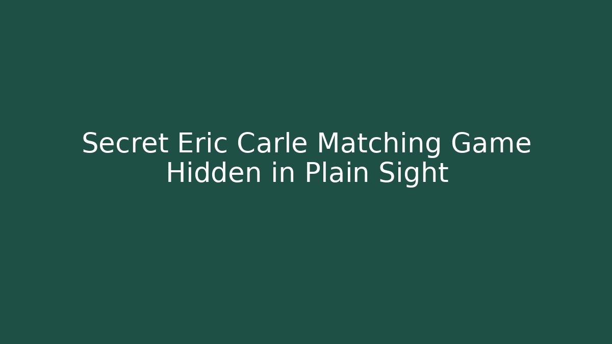 Secret Eric Carle Matching Game Hidden in Plain Sight - Critter Realm