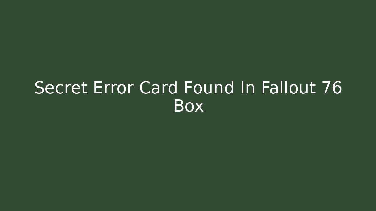 Secret Error Card Found In Fallout 76 Box - Critter Realm