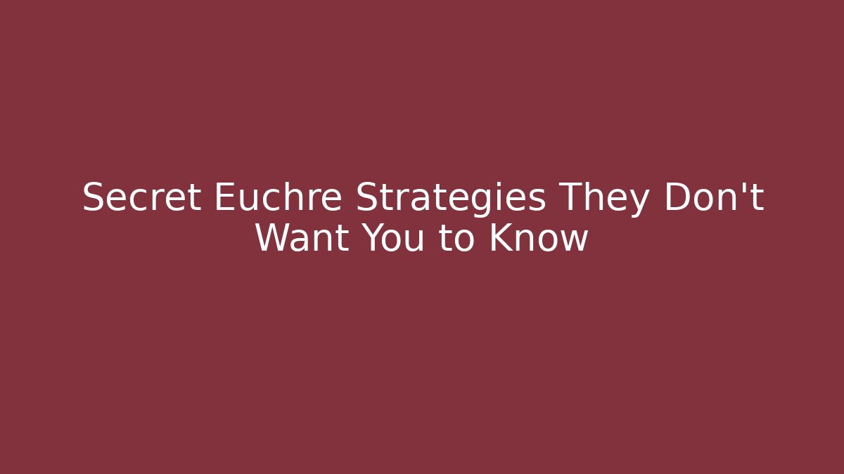 Secret Euchre Strategies They Don't Want You to Know