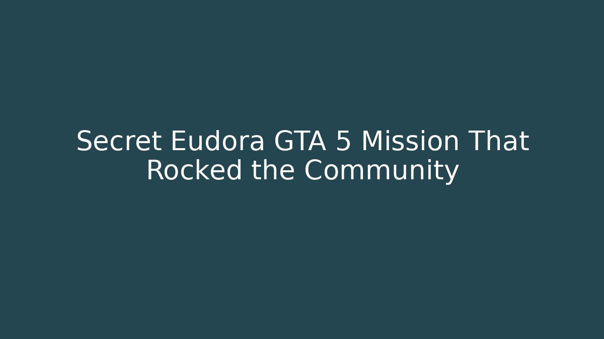 Secret Eudora GTA 5 Mission That Rocked the Community
