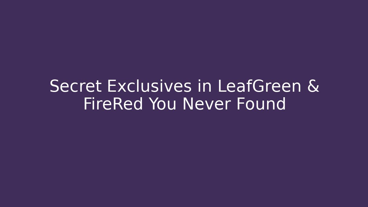 Secret Exclusives in LeafGreen & FireRed You Never Found - Critter Realm