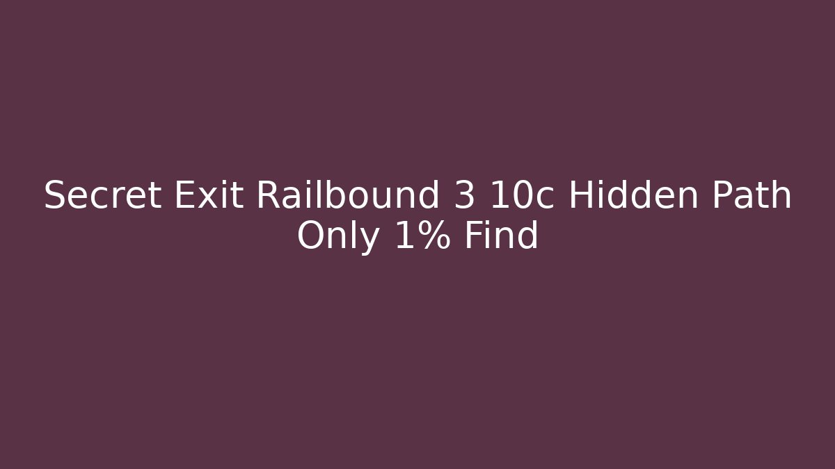 Secret Exit Railbound 3 10c Hidden Path Only 1% Find