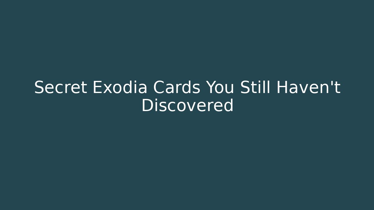Secret Exodia Cards You Still Haven't Discovered