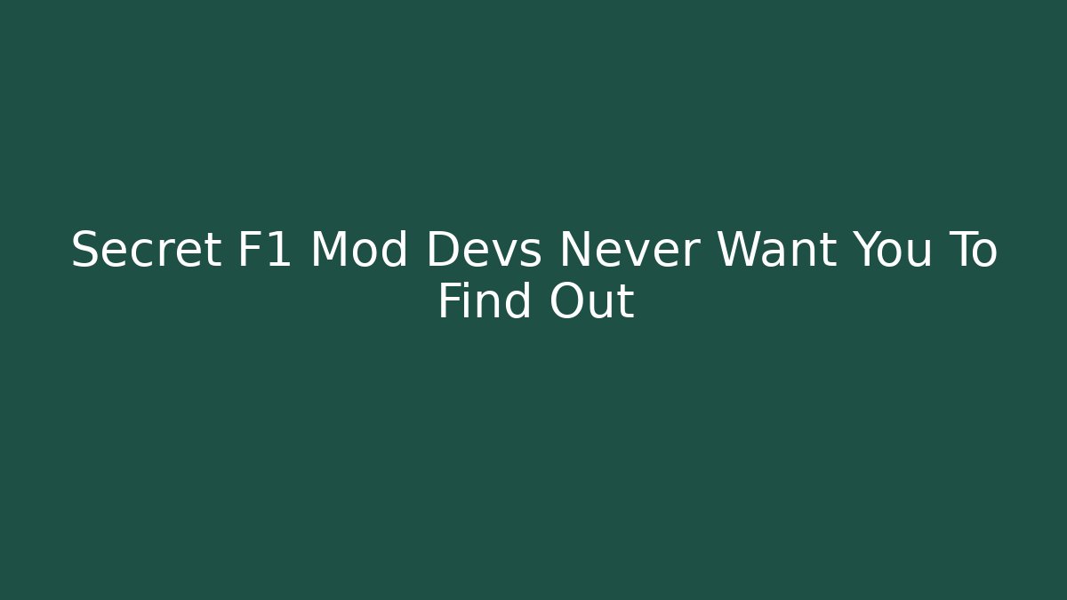 Secret F1 Mod Devs Never Want You To Find Out