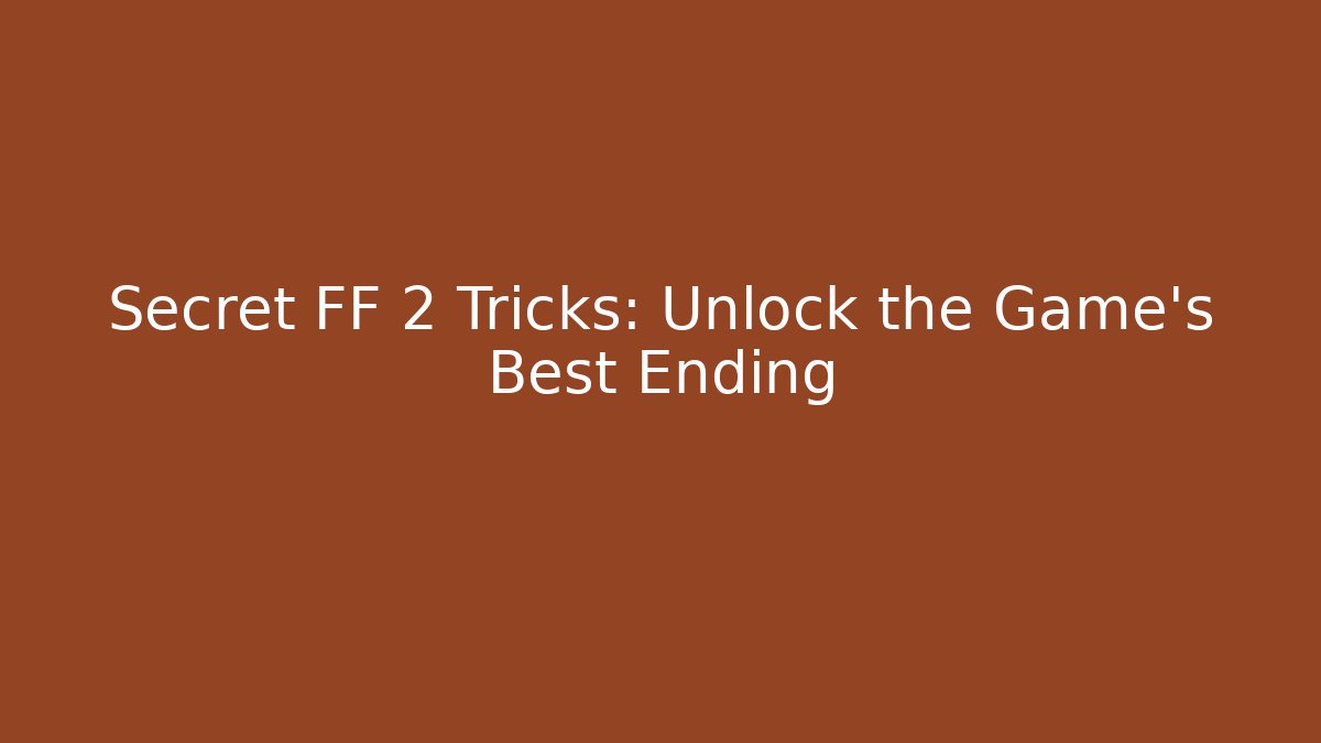 Secret FF 2 Tricks: Unlock the Game's Best Ending