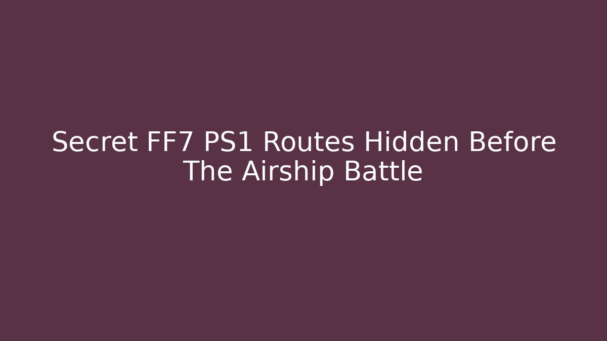 Secret FF7 PS1 Routes Hidden Before The Airship Battle