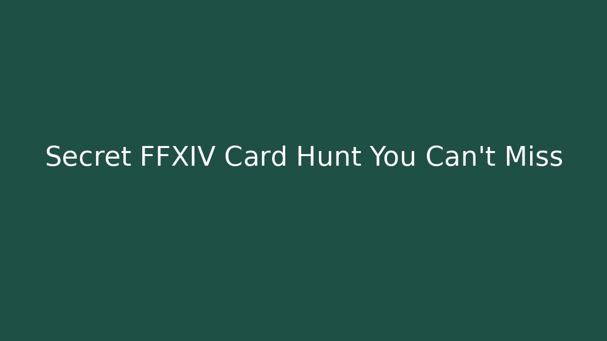 Secret FFXIV Card Hunt You Can't Miss