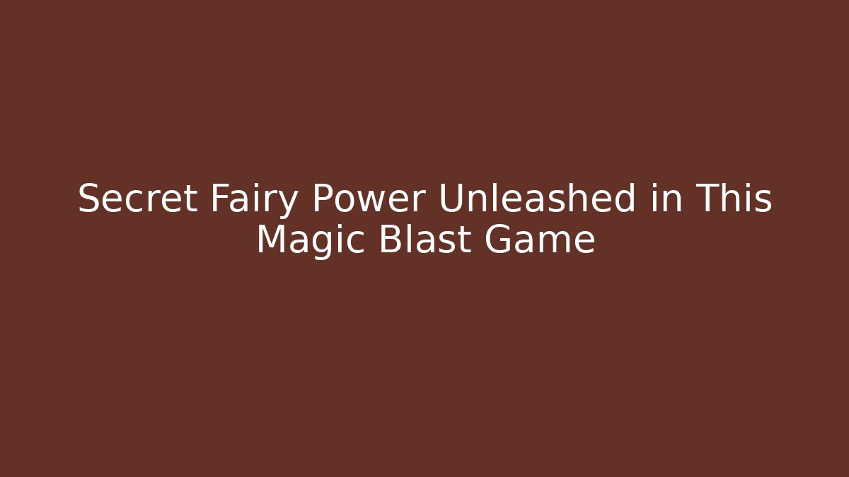 Secret Fairy Power Unleashed in This Magic Blast Game