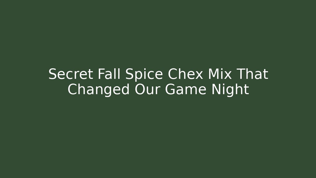 Secret Fall Spice Chex Mix That Changed Our Game Night