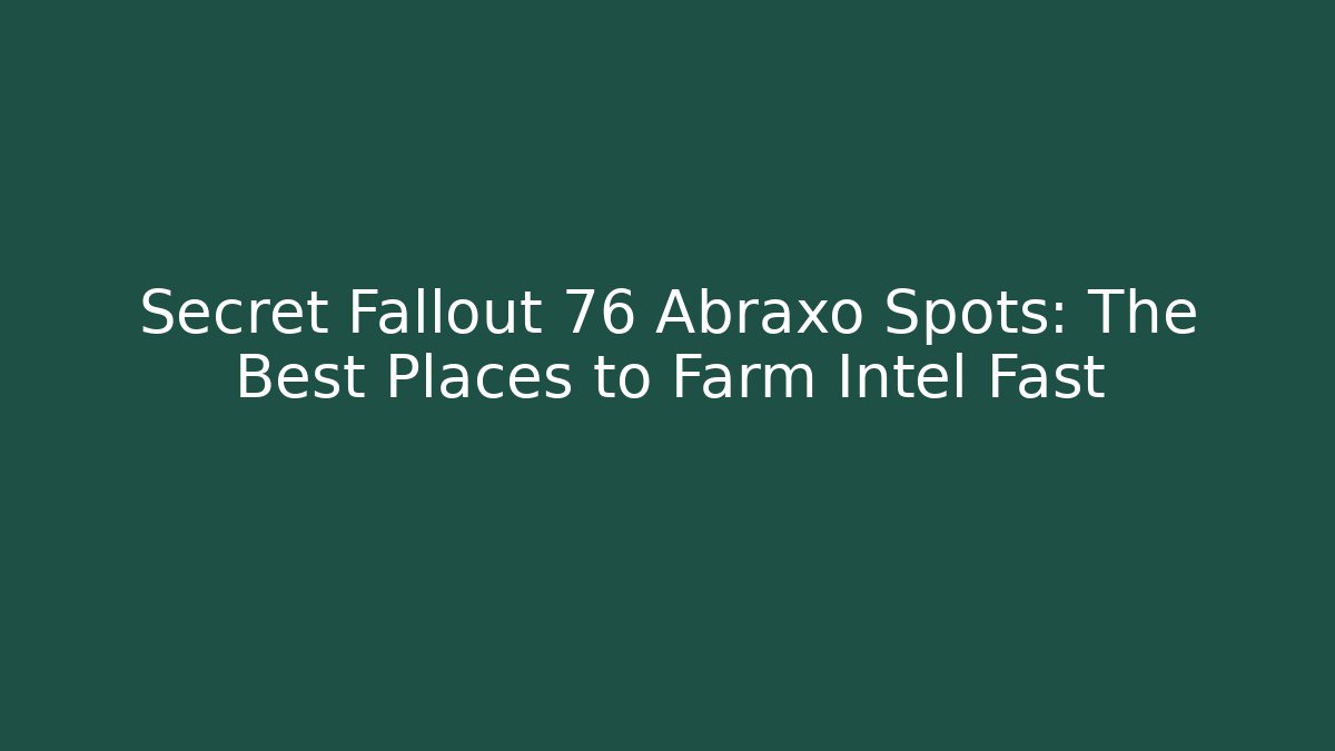 Secret Fallout 76 Abraxo Spots: The Best Places to Farm Intel Fast
