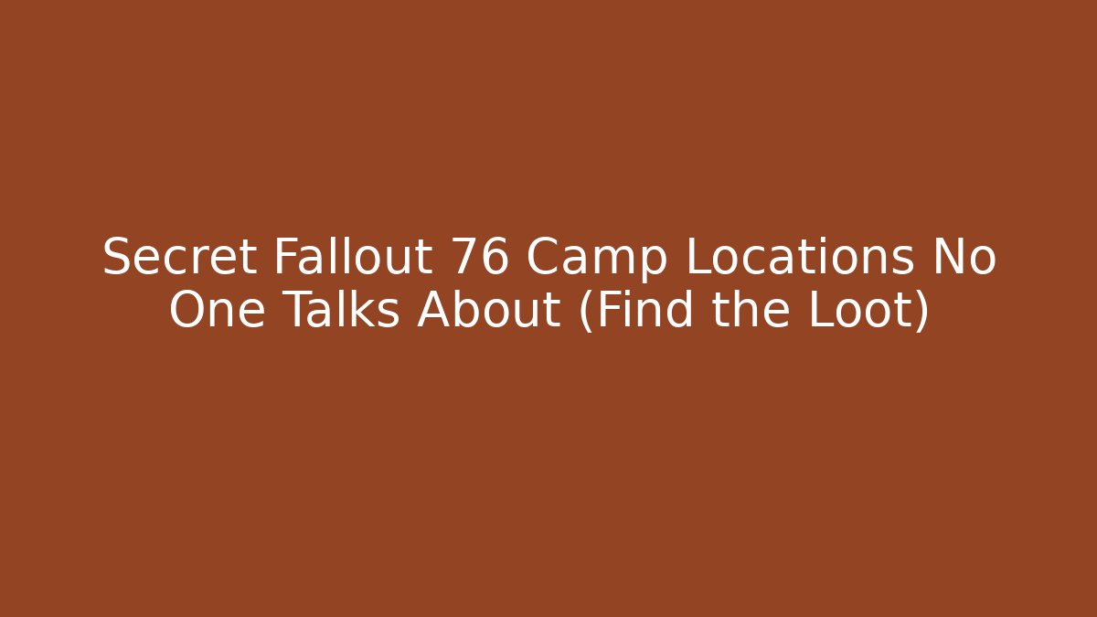 Secret Fallout 76 Camp Locations No One Talks About (Find the Loot)