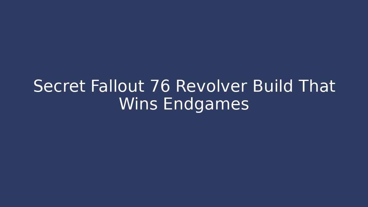 Secret Fallout 76 Revolver Build That Wins Endgames