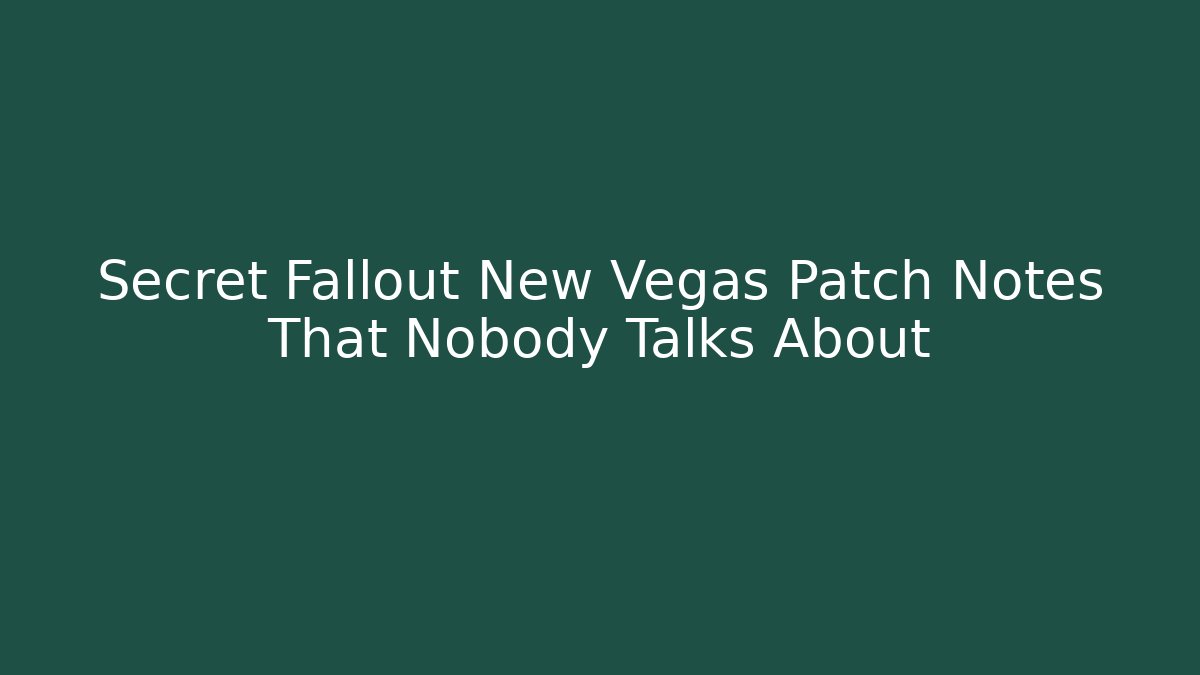 Secret Fallout New Vegas Patch Notes That Nobody Talks About