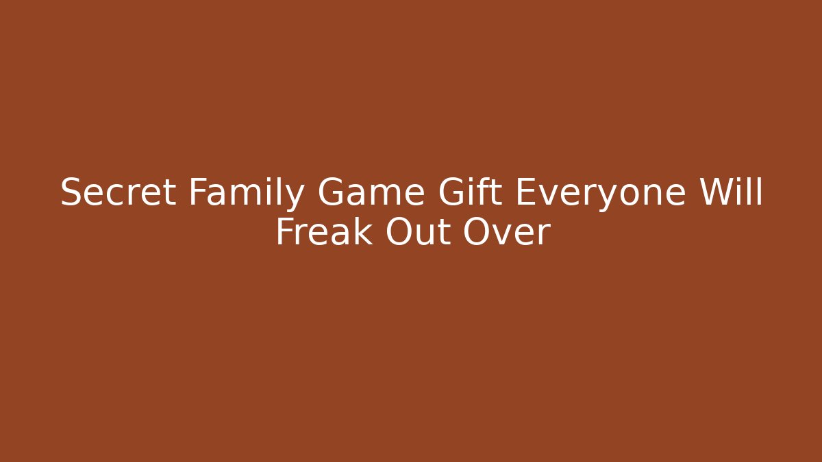 Secret Family Game Gift Everyone Will Freak Out Over - Critter Realm