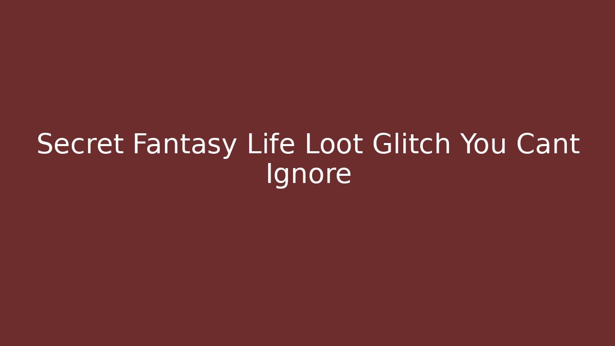 Secret Fantasy Life Loot Glitch You Cant Ignore
