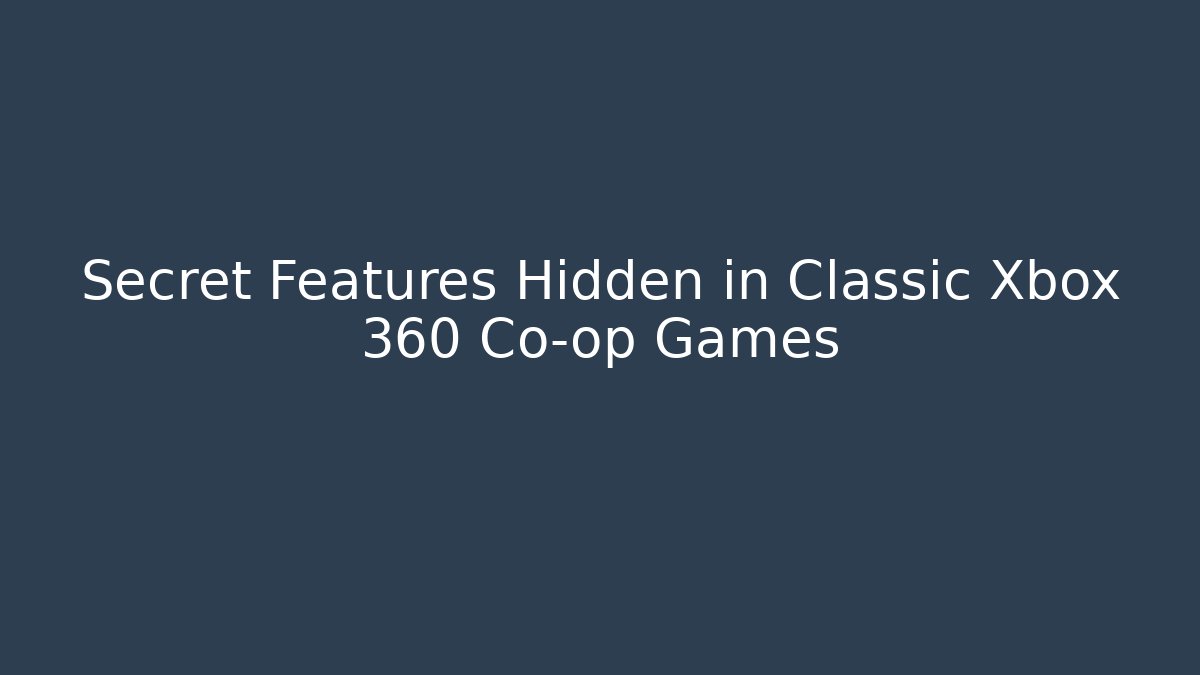 Secret Features Hidden in Classic Xbox 360 Co-op Games
