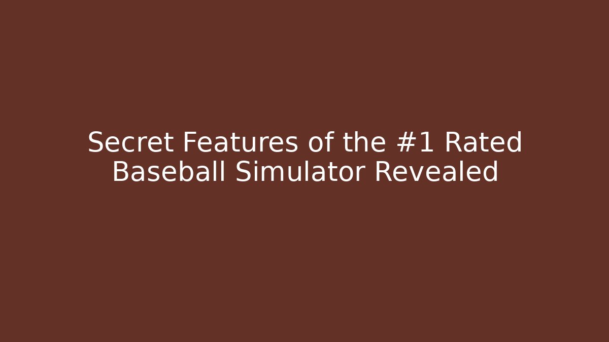 Secret Features of the #1 Rated Baseball Simulator Revealed