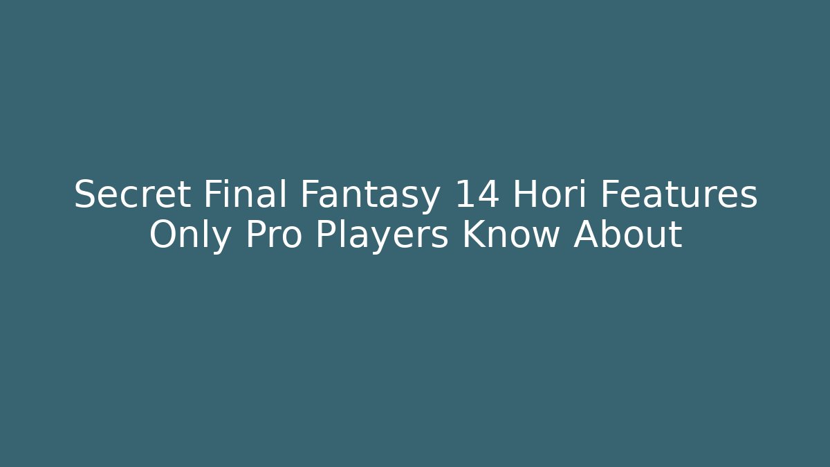 Secret Final Fantasy 14 Hori Features Only Pro Players Know About