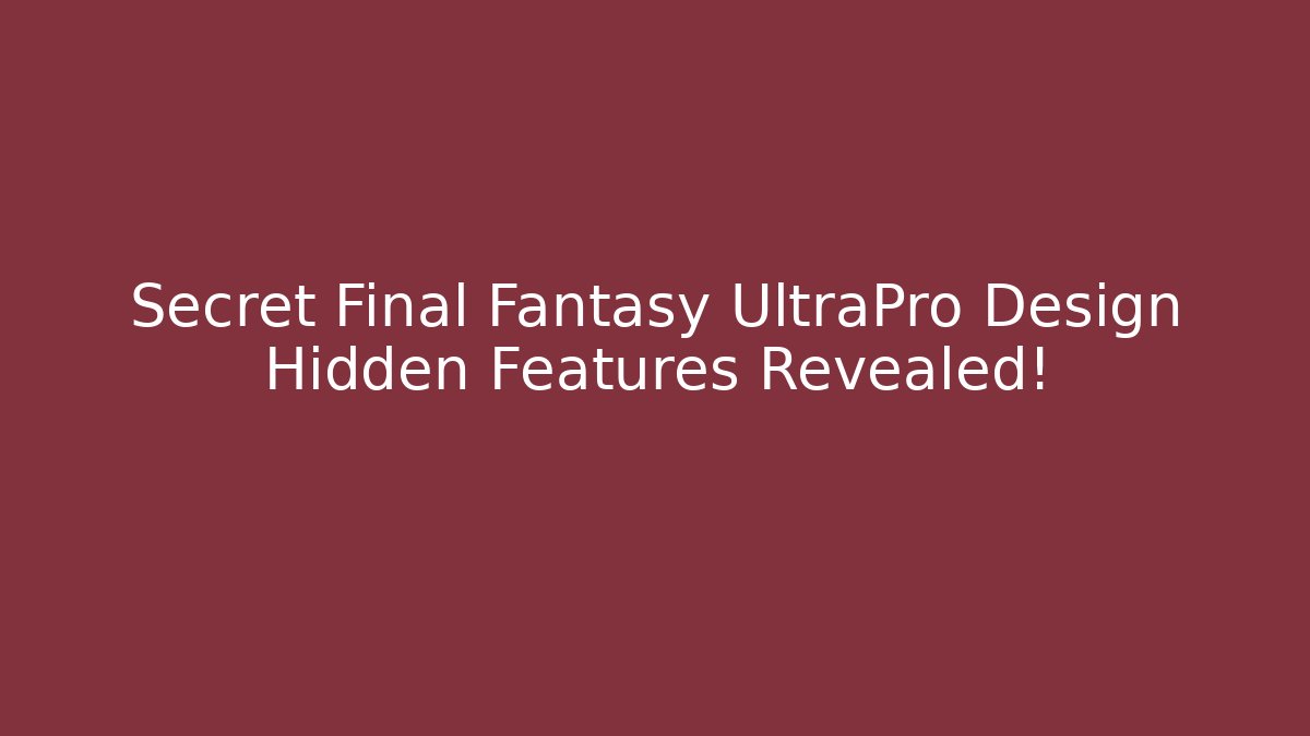 Secret Final Fantasy UltraPro Design Hidden Features Revealed!