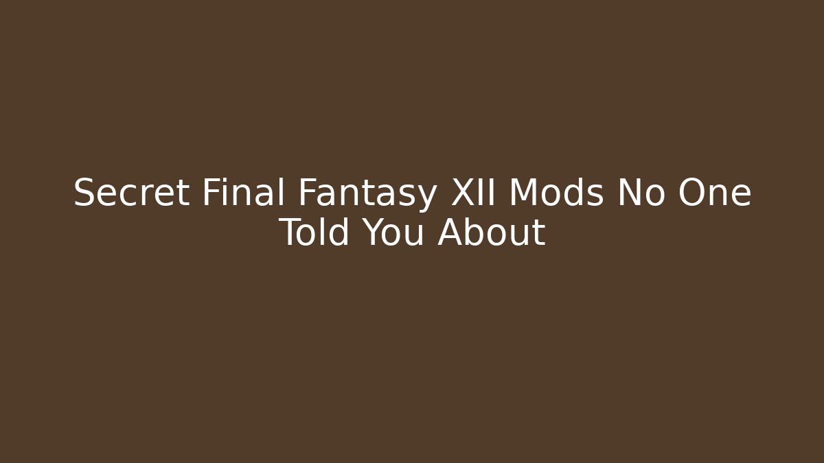 Secret Final Fantasy XII Mods No One Told You About