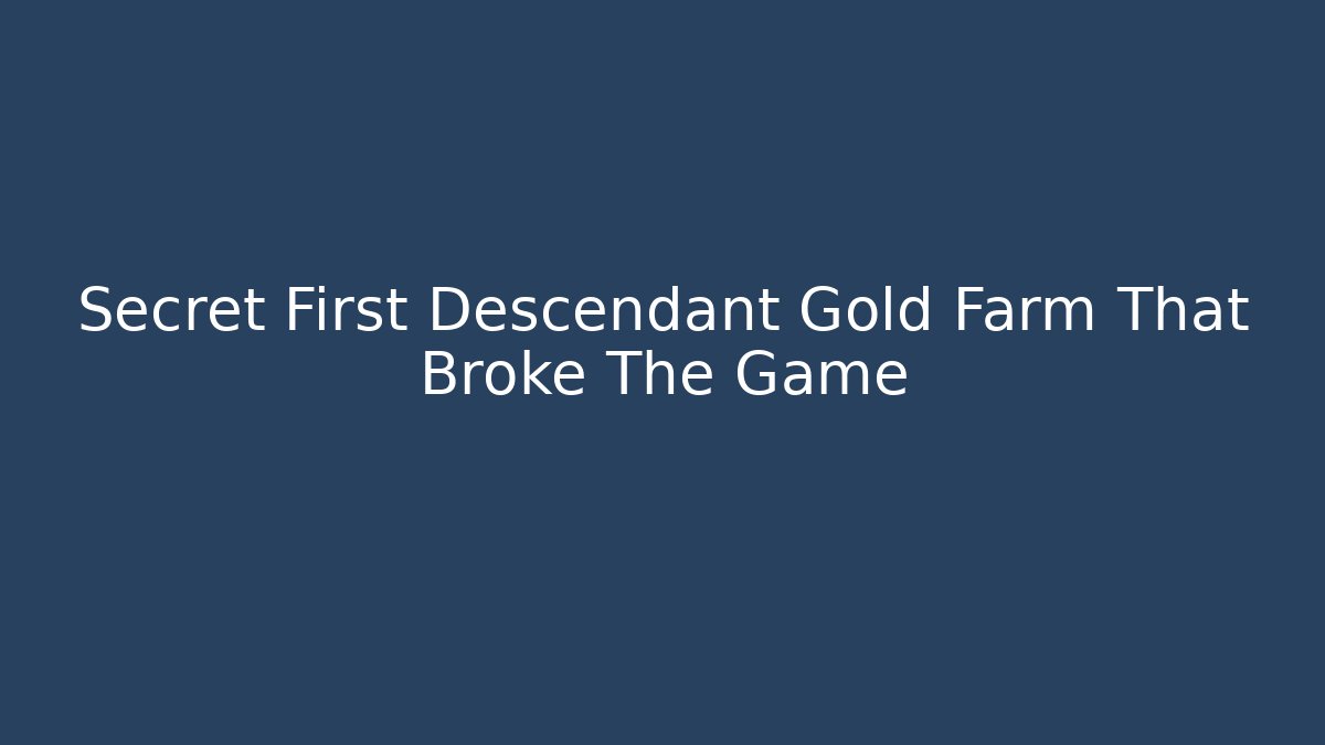 Secret First Descendant Gold Farm That Broke The Game