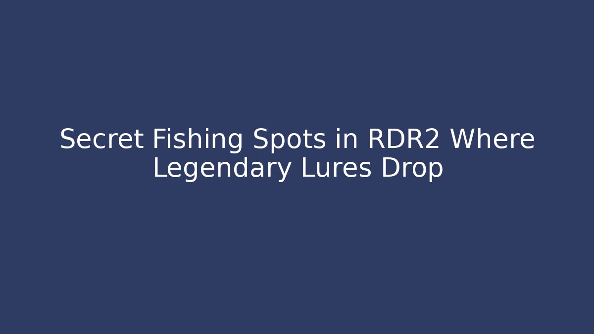 Secret Fishing Spots in RDR2 Where Legendary Lures Drop