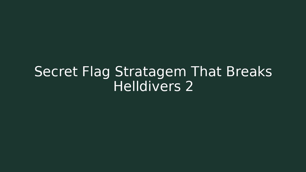 Secret Flag Stratagem That Breaks Helldivers 2