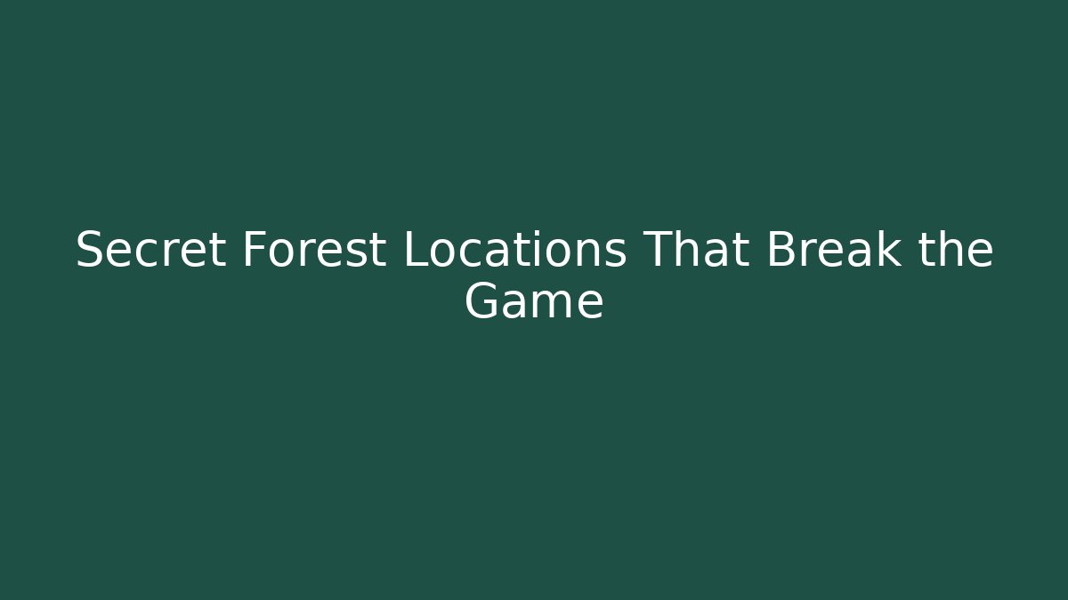 Secret Forest Locations That Break the Game