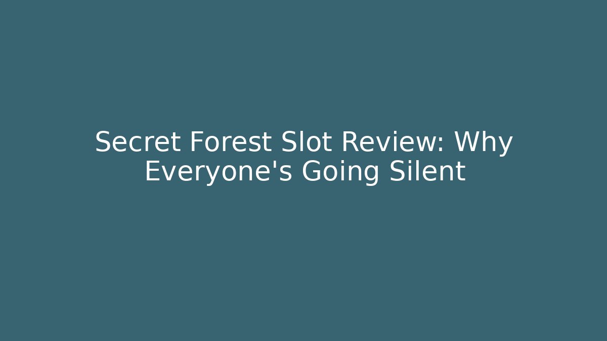 Secret Forest Slot Review: Why Everyone's Going Silent