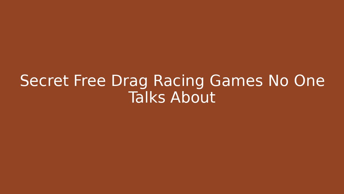 Secret Free Drag Racing Games No One Talks About