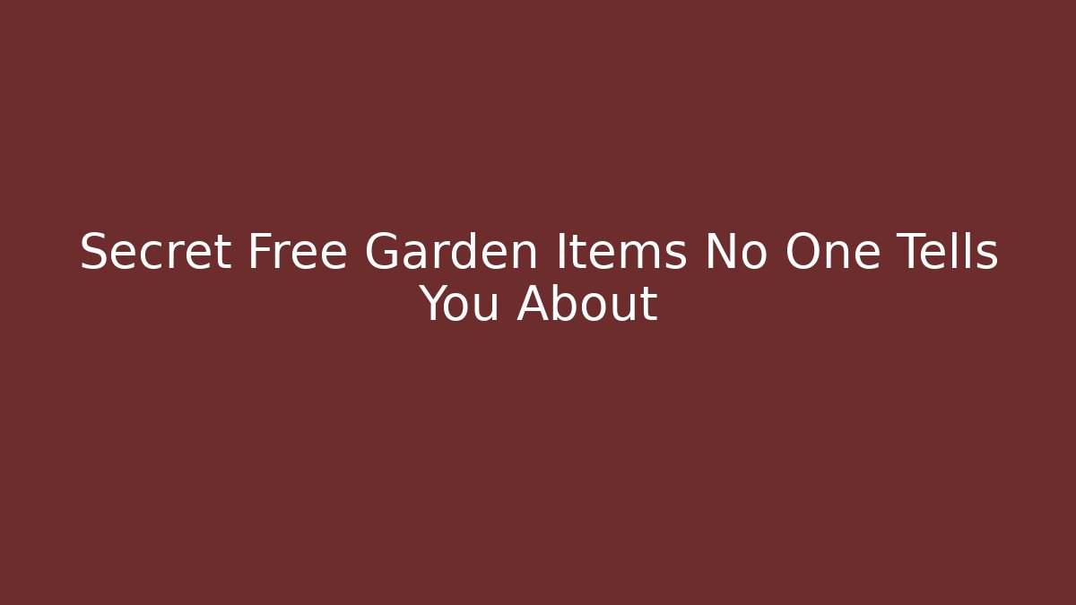 Secret Free Garden Items No One Tells You About