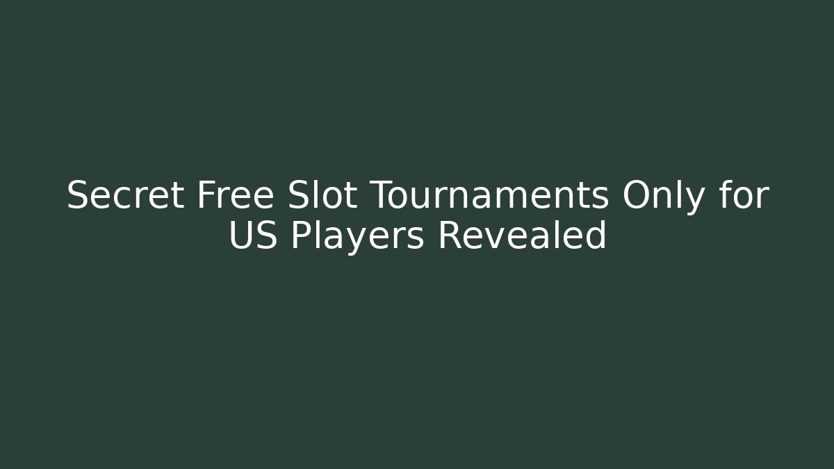 Secret Free Slot Tournaments Only for US Players Revealed - Critter Realm