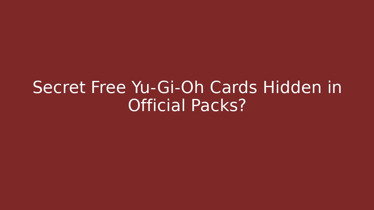 Secret Free Yu-Gi-Oh Cards Hidden in Official Packs?