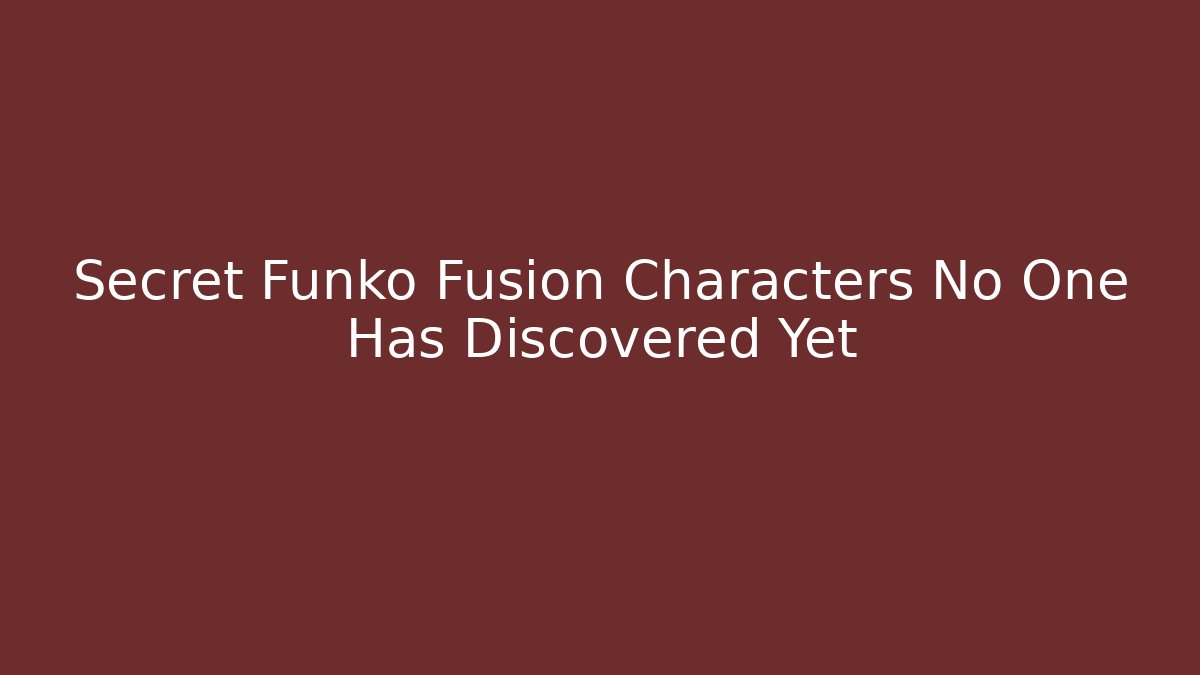 Secret Funko Fusion Characters No One Has Discovered Yet