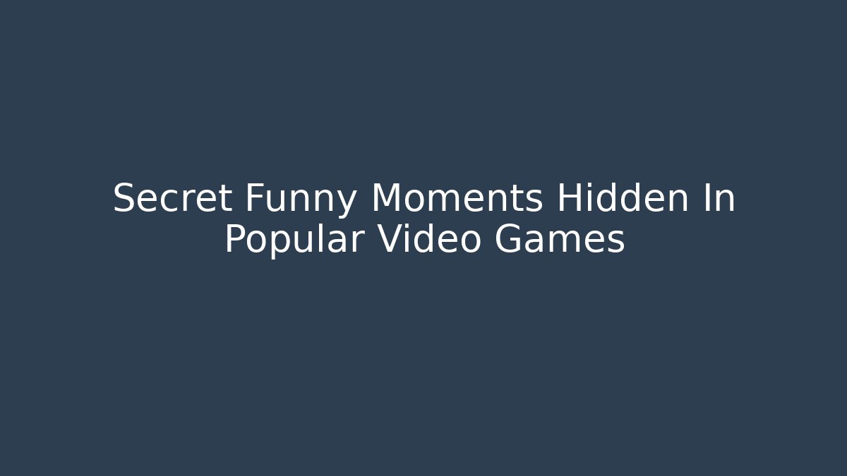 Secret Funny Moments Hidden In Popular Video Games