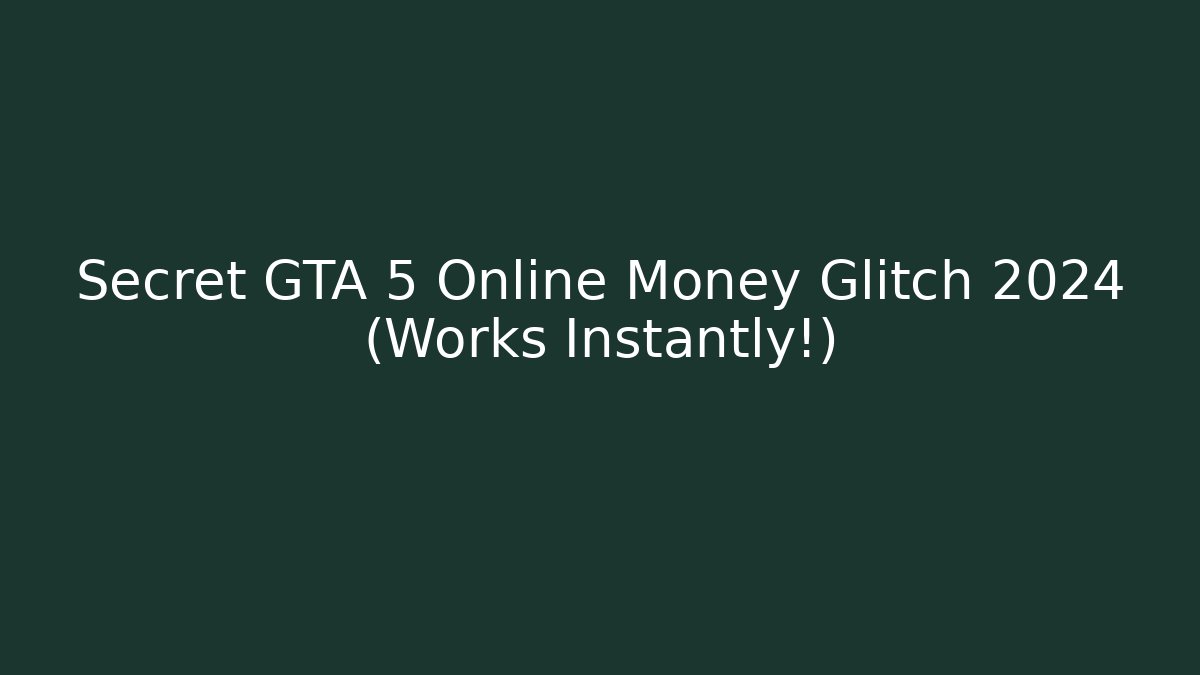 Secret GTA 5 Online Money Glitch 2024 (Works Instantly!)