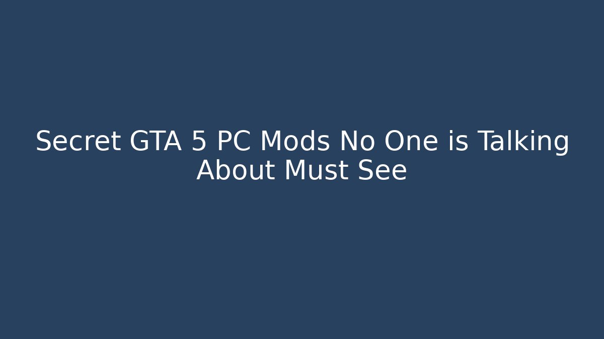 Secret GTA 5 PC Mods No One is Talking About Must See