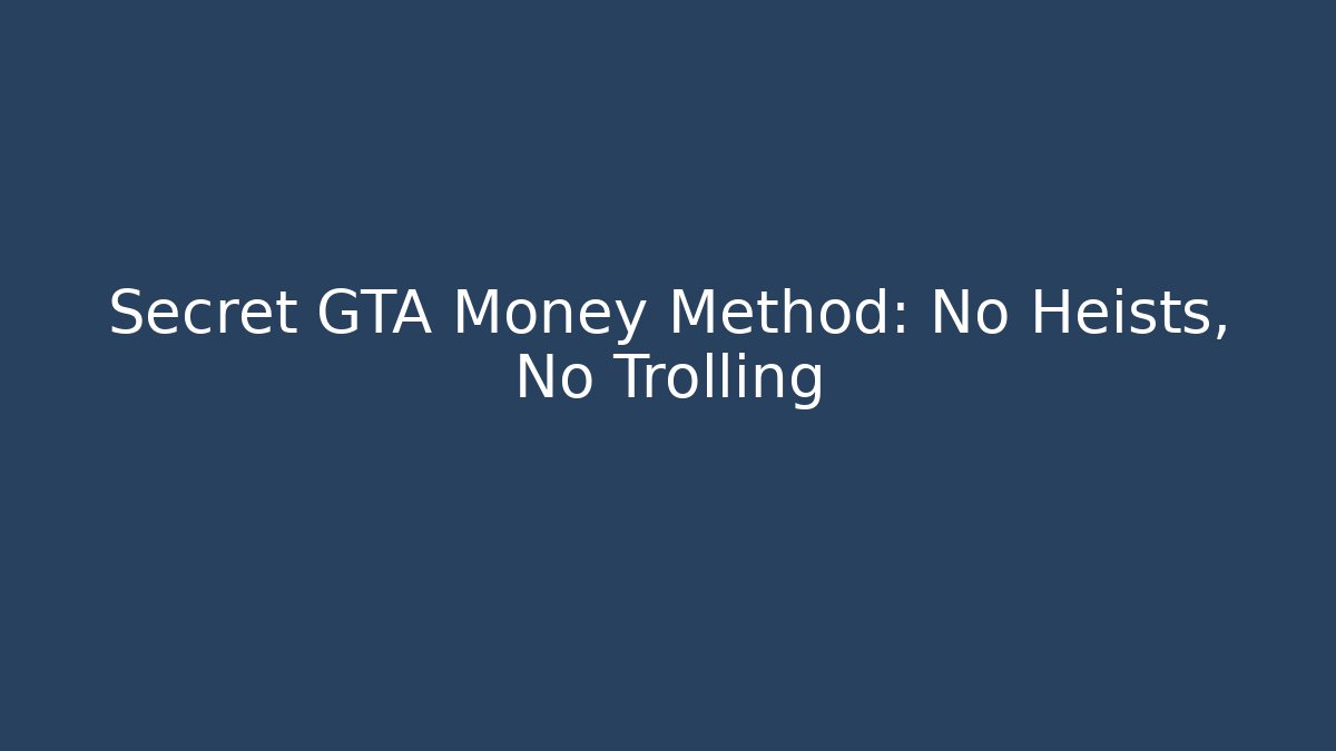 Secret GTA Money Method: No Heists, No Trolling